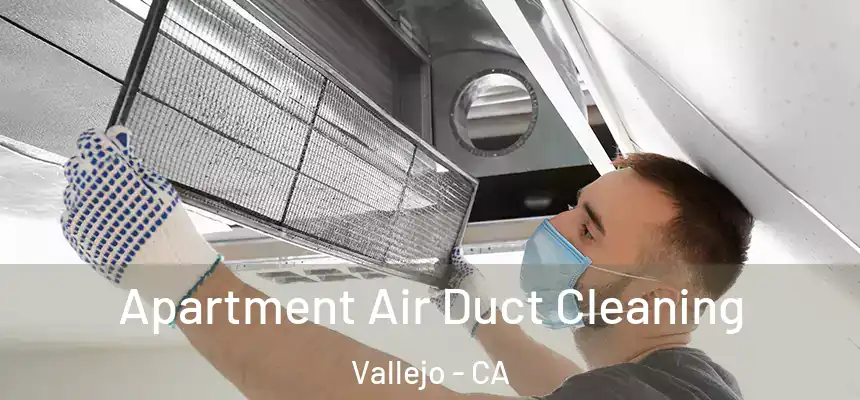 Apartment Air Duct Cleaning Vallejo - CA