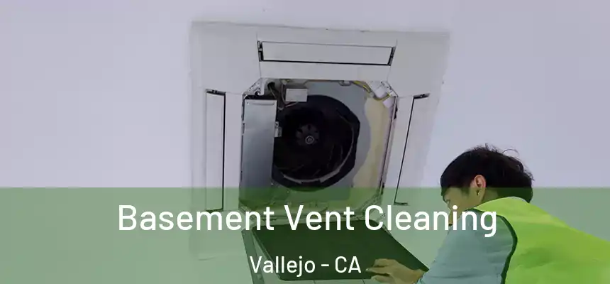Basement Vent Cleaning Vallejo - CA