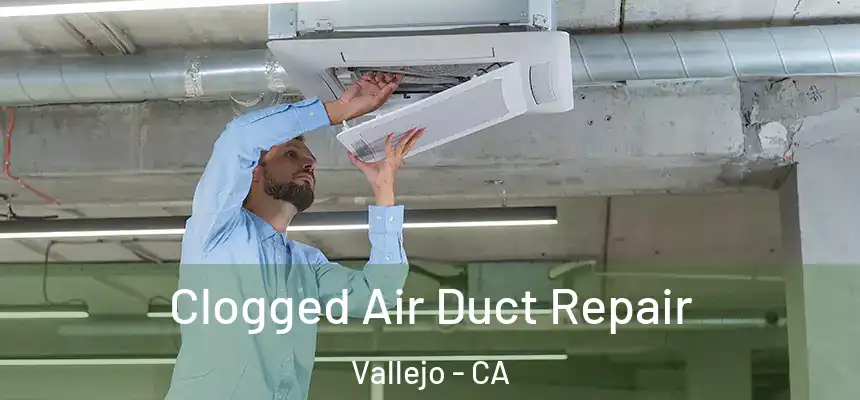 Clogged Air Duct Repair Vallejo - CA