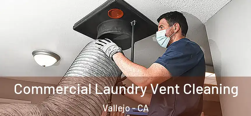 Commercial Laundry Vent Cleaning Vallejo - CA