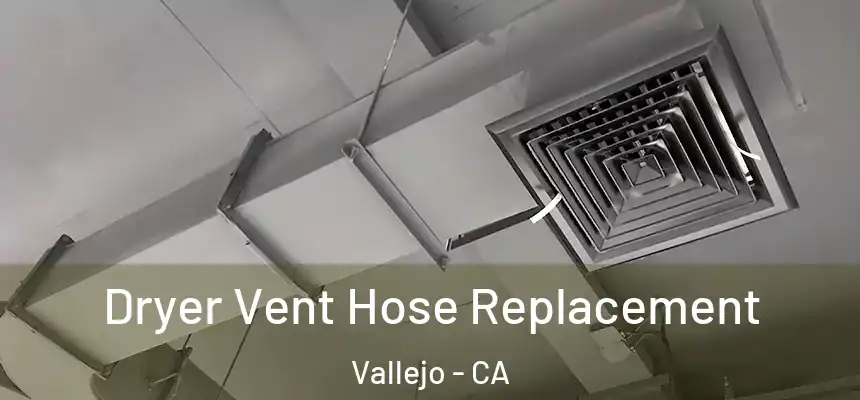 Dryer Vent Hose Replacement Vallejo - CA