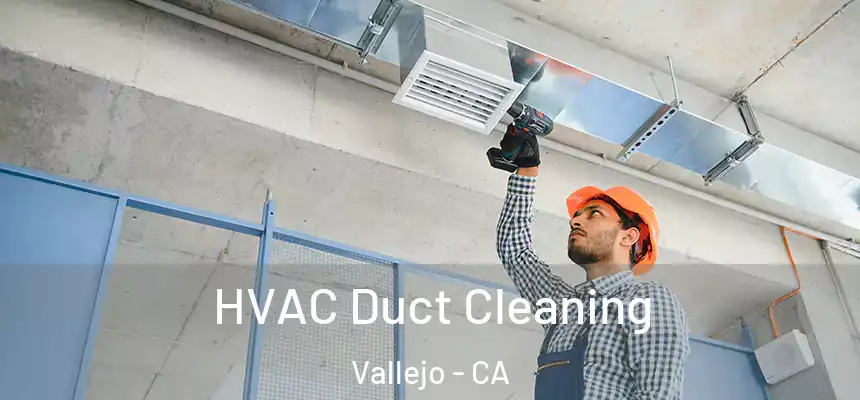 HVAC Duct Cleaning Vallejo - CA