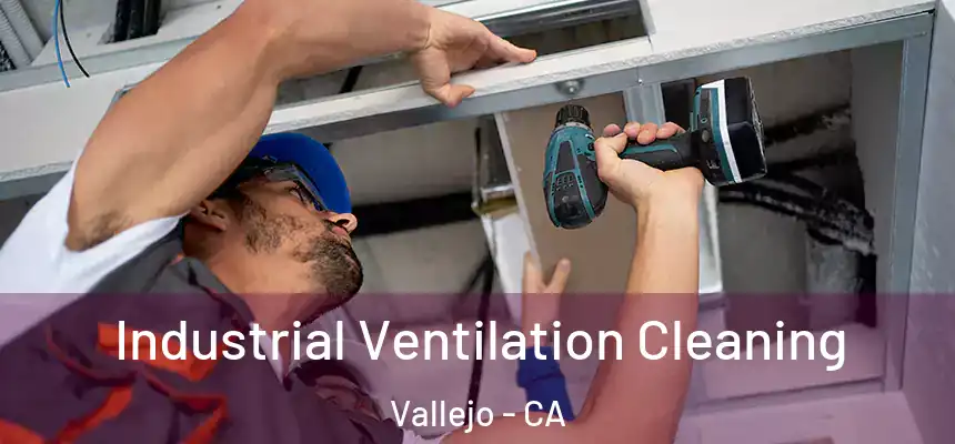 Industrial Ventilation Cleaning Vallejo - CA