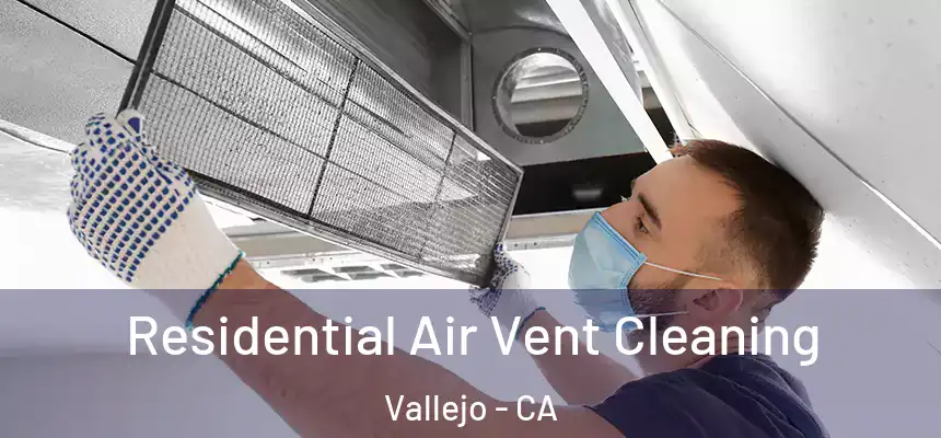 Residential Air Vent Cleaning Vallejo - CA