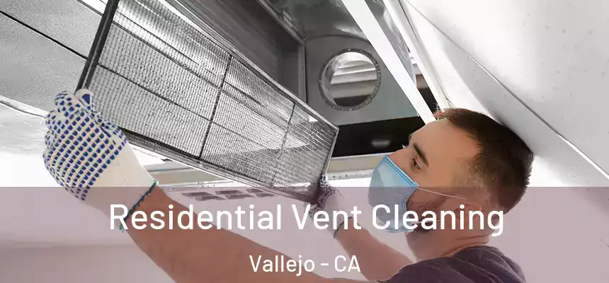 Residential Vent Cleaning Vallejo - CA